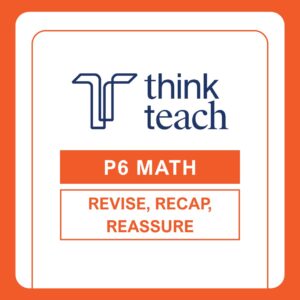 Revise, Recap, Reassure: P6 Mathematics